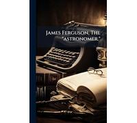 James Ferguson, The "astronomer."