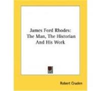 James Ford Rhodes: The Man, the Historian and His Work Cruden, Robert (Auteur)