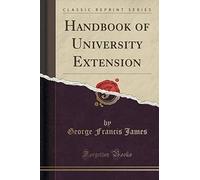 James, G: Handbook Of University Extension (Classic Reprint)