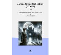James Grant Collection (LXXVI): Queen Cadet Other Tales Haunted Life