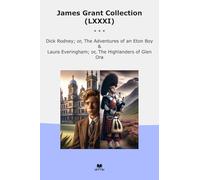 James Grant Collection (LXXXI): Dick Rodney Adventures Eton Laura Everingham Highlanders Glen