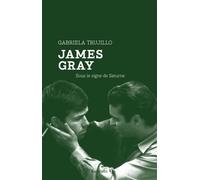 James Gray - Sous le signe de Saturne - Gabriela Trujillo - Capricci - broché - Biographie