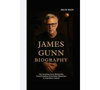 JAMES GUNN BIOGRAPHY: The Inspiring Story Behind His Transformation from Indie Filmmaker to Superhero Legend