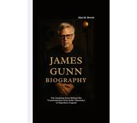 JAMES GUNN BIOGRAPHY: The Inspiring Story Behind His Transformation from Indie Filmmaker to Superhero Legend