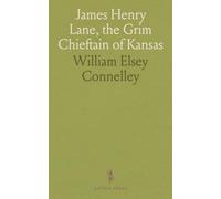 James Henry Lane, the Grim Chieftain of Kansas