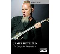 James Hetfield : le loup de Metallica - Mark Eglinton - Camion Blanc Eds - relié - Biographie