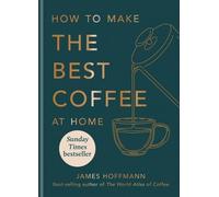 James Hoffmann How to make the best coffee at home (Relié)