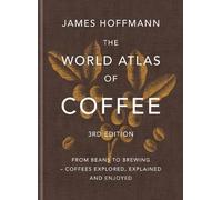 James Hoffmann The World Atlas of Coffee 3rd edition (Relié)