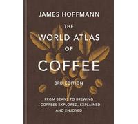 James Hoffmann - World Atlas of Coffee 3rd edition From beans to brew - B84z