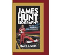 JAMES HUNT BIOGRAPHY: Speed, Style, and Scandal: The Untamed Life of Formula One’s Wild Champion