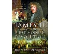 James II and the First Modern Revolution by John Van der Kiste John Van der Kiste (Auteur)