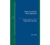 James II and the Three Questions: Religious Toleration and the Landed Classes, 1687-1688 (Studies in the History of Religious and Political Pluralism) - [Version Originale] Inconnu (Auteur)
