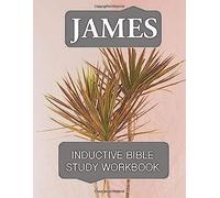 James Inductive Bible Study Workbook: Full Text Of The Book Of James With Inductive Bible Study Questions