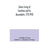 James Irving Of Ironshore And His Descendants, 1713-1918