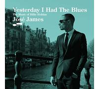 JAMES,JOSE - Yesterday I Had The Blues: Music Of Billie Holiday (Limited)