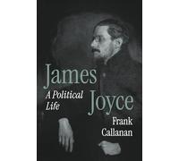 James Joyce : A Political Life – Princeton University Press