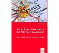 James Joyce: A Portrait Of The Artist As A Young Man: The Creative Process Of Stephen Dedalus