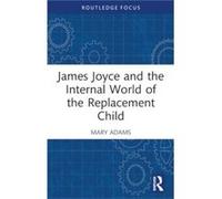 James Joyce and the Internal World of the Replacement Child by Mary Adams Mary Adams (Auteur)