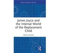 James Joyce and the Internal World of the Replacement Child by Mary Adams Mary Adams (Auteur)
