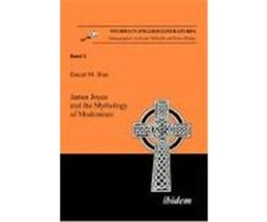 James Joyce and the Mythology of Modernism Shea, Daniel M. (Auteur)