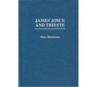 James Joyce and Trieste, Contributions to the Study of World Literature Peter Hartshorn (Auteur)