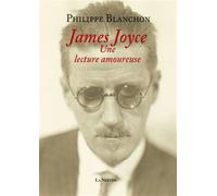 James Joyce, Une lecture amoureuse - Philippe Blanchon - Librairie De La Nerthe - broché - Biographie