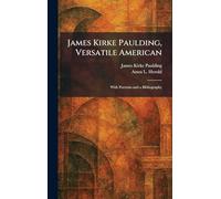 James Kirke Paulding, Versatile American: With Portraits and a Bibliography