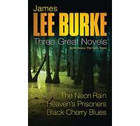 James Lee Burke: 3 Great Novels: Robicheaux: The Early Years: The Neon Rain, Heaven's Prisoners, Black Cherry Blues