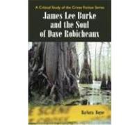 James Lee Burke and the Soul of Dave Robicheaux Bogue, Barbara (Auteur)