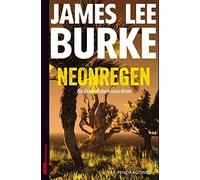 James Lee Burke Neonregen: Ein Dave-Robicheaux-Krimi: Ein Dave-Robicheau (Poche)