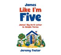 James Like I'm Five: James' Big Do-It Letter - In Simple Terms