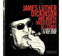 James Luther Dickinson - Just Dead I'm Not Gone