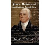 James Madison and Constitutional Imperfection - Jeremy D. University of Houston Bailey - Cambridge University Press - Livre en Anglais - Hardback Jeremy D. University of Houston BaileyJeremy D. Univer