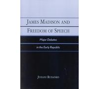 James Madison and Freedom of Speech: Major Debates in the Early Republic