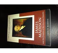 James Madison And the Creation of the American Republic