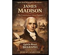 James Madison: The Constitution’s Quiet Engineer
