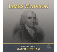 James Madison : une biographie