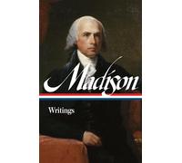 James Madison: Writings (LOA #109)