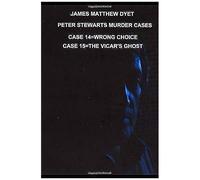 James Matthew Dyet Peter Stewarts Murder Cases: Wrong Choice & The Vicar's Ghost