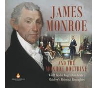 James Monroe And The Monroe Doctrine World Leader Biographies Grade 5 Children's Historical Biographies