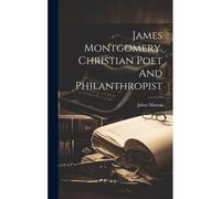 James Montgomery, Christian Poet And Philanthropist
