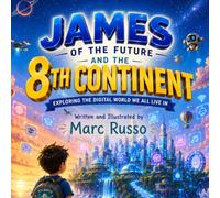 James Of The Future And The 8th Continent: Exploring The Digital World We All Live In