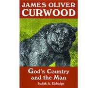 James Oliver Curwood by Judith A. Eldridge Judith A. Eldridge (Auteur)