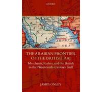 James Onley The Arabian Frontier of the British Raj (Relié)