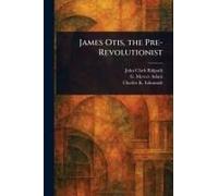 James Otis, The Pre-Revolutionist