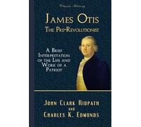 James Otis: The Pre-Revolutionist