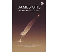 James Otis The Pre-Revolutionist