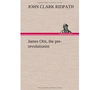 James Otis, The Pre-Revolutionist
