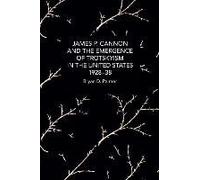 James P. Cannon And The Emergence Of Trotskyism In The United States, 1928-38