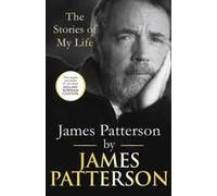 James Patterson: The Stories Of My Life